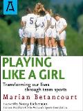 Playing Like a Girl: Transforming Our Lives Through Team Sports