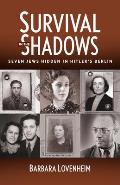 Survival in the Shadows: Seven Jews Hidden in Hitler's Berlin