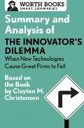 Summary and Analysis of The Innovator's Dilemma: When New Technologies Cause Great Firms to Fail: Based on the Book by Clayton Christensen