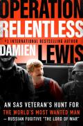 Operation Relentless: An SAS Veteran's Hunt for the World's Most Wanted Man-Russian Fugitive The Lord of War