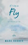 If I Am to Fly: Strength through Grief