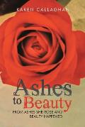 Ashes to Beauty: From Ashes She Rose and Beauty Happened