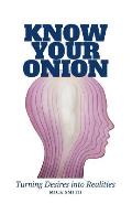 Know Your Onion: Turning Desires Into Realities