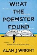 What the Poemster Found: Poems from Places Poets Roam