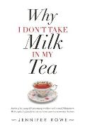 Why I Don't Take Milk in My Tea: Stories of My Young Life Growing up in Fleetwood, a Small Fishing Town. with a Splash of Family History and Some Ance