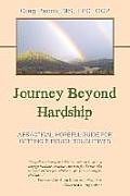 Journey Beyond Hardship: A Practical, Hopeful Guide For Getting Through Tough Times