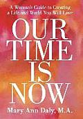 Our Time Is Now: A Woman's Guide to Creating a Life and World You Will Love
