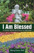 I Am Blessed: A Collection Of Faith-based Prayers And Affirmations