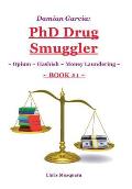 Damian Garcia: PhD Drug Smuggler Book 1 : Opium Hashish Money Laundering
