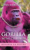 Gorilla With Cellulite: Believe in Life's Magic