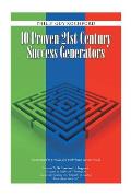 10 Proven 21st Century Success Generators: Guaranteed to provide you with better success results