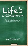 Life's a Classroom: Ten Powerful Lessons for Living Your Best Life
