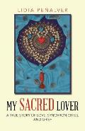 My Sacred Lover: A true story of love, synchronicities, and grief
