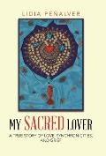 My Sacred Lover: A true story of love, synchronicities, and grief