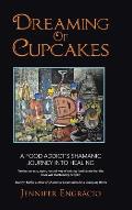 Dreaming of Cupcakes: A Food Addict's Shamanic Journey into Healing