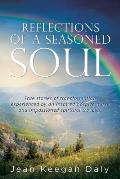 Reflections of a Seasoned Soul: True stories of transformation experienced by an inspired hospice nurse and impassioned spiritual traveler.