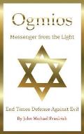 Ogmios-Messenger from the Light: End Times Defense Against Evil