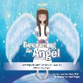 Becoming an Angel: What Happens When Someone You Love Dies (With Activity Pages)