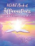 A Child's Book of Affirmations: Speaks to the Inner Child in All of Us!