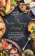 The Divine Dining Method: 21 Days to Transform Your Eating Through Mindfulness to Create a Happy and Healthy Relationship with Food . . . for Go