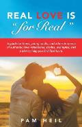 Real Love Is for Real: A guide for teens, young adults, and others in search of authentic love: reflections, stories, examples, and a plan to