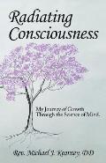Radiating Consciousness: My Journey of Growth Through the Science of Mind.