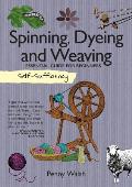 Self-Sufficiency: Spinning, Dyeing and Weaving: Essential Guide for Beginners