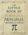 Little Book of Mathematical Principles Theories & Things