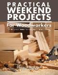 Practical Weekend Projects for Woodworkers 35 Projects to Make for Every Room of Your Home