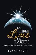 My Three Lives on Earth: The Life Story of an Afghan American