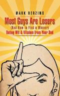 Most Guys Are Losers & How to Find a Winner Dating Wit & Wisdom from Your Dad