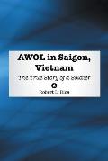 AWOL in Saigon, Vietnam: The True Story of a Soldier