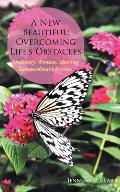 A New Beautiful: Overcoming Life's Obstacles: Ordinary Women, Sharing Extraordinary Stories