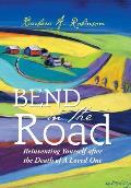 Bend in the Road: Reinventing Yourself after the Death of a Loved One