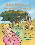 Katie Helps....a Giraffe Scared of Heights!: A Glow-Stone Adventure