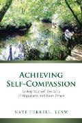 Achieving Self Compassion Giving Yourself The Gifts Of Happiness & Inner Peace