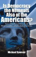 Is Democracy the Nemesis Also of the Americans?: Story of Intellectual Default and Moral Cowardice of Individualist Americans