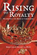 Rising to Royalty: Manifesting the Bride of Christ Jesus