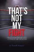 Thats Not My Fight: Freedom from the Opinion of Others