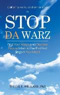Stop Da Warz: Find Your Wings and Declare Peace Listen to the Bird that Sings in Your Heart