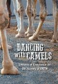 Dancing with Camels: Lessons of Endurance on the Journey of FAITH
