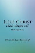 Jesus Christ Made Straight A's: Study Questions