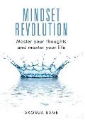 Mindset Revolution: Master your thoughts and master your life