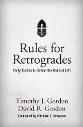 Rules for Retrogrades: Forty Tactics to Defeat the Radical Left