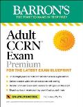 Adult Ccrn Exam Premium: Study Guide for the Latest Exam Blueprint, Includes 3 Practice Tests, Comprehensive Review, and Online Study Prep