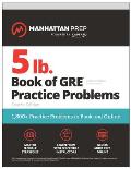 5 lb Book of GRE Practice Problems Fourth Edition 1800+ Practice Problems in Book & Online Manhattan Prep 5 lb