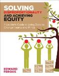Solving Disproportionality and Achieving Equity: A Leader′s Guide to Using Data to Change Hearts and Minds