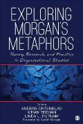 Exploring Morgan's Metaphors: Theory, Research, and Practice in Organizational Studies