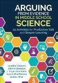Arguing from Evidence in Middle School Science: 24 Activities for Productive Talk and Deeper Learning