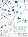 Mentoring in Action: Guiding, Sharing, and Reflecting with Novice Teachers: A Month-By-Month Curriculum for Teacher Effectiveness